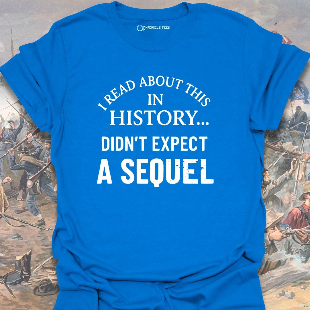 I Read About This In History... T-shirt