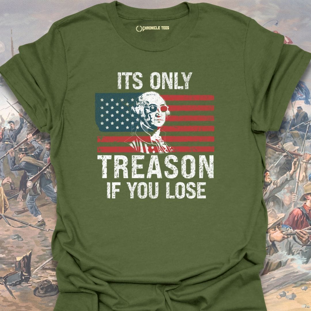 It's Only Treason, If You Lose T-shirt
