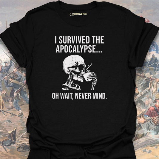I Survived The Apocalypse... T-shirt