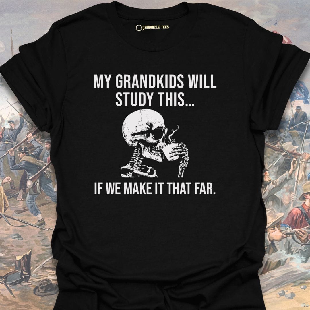My Grandkids Will Study This... T-shirt