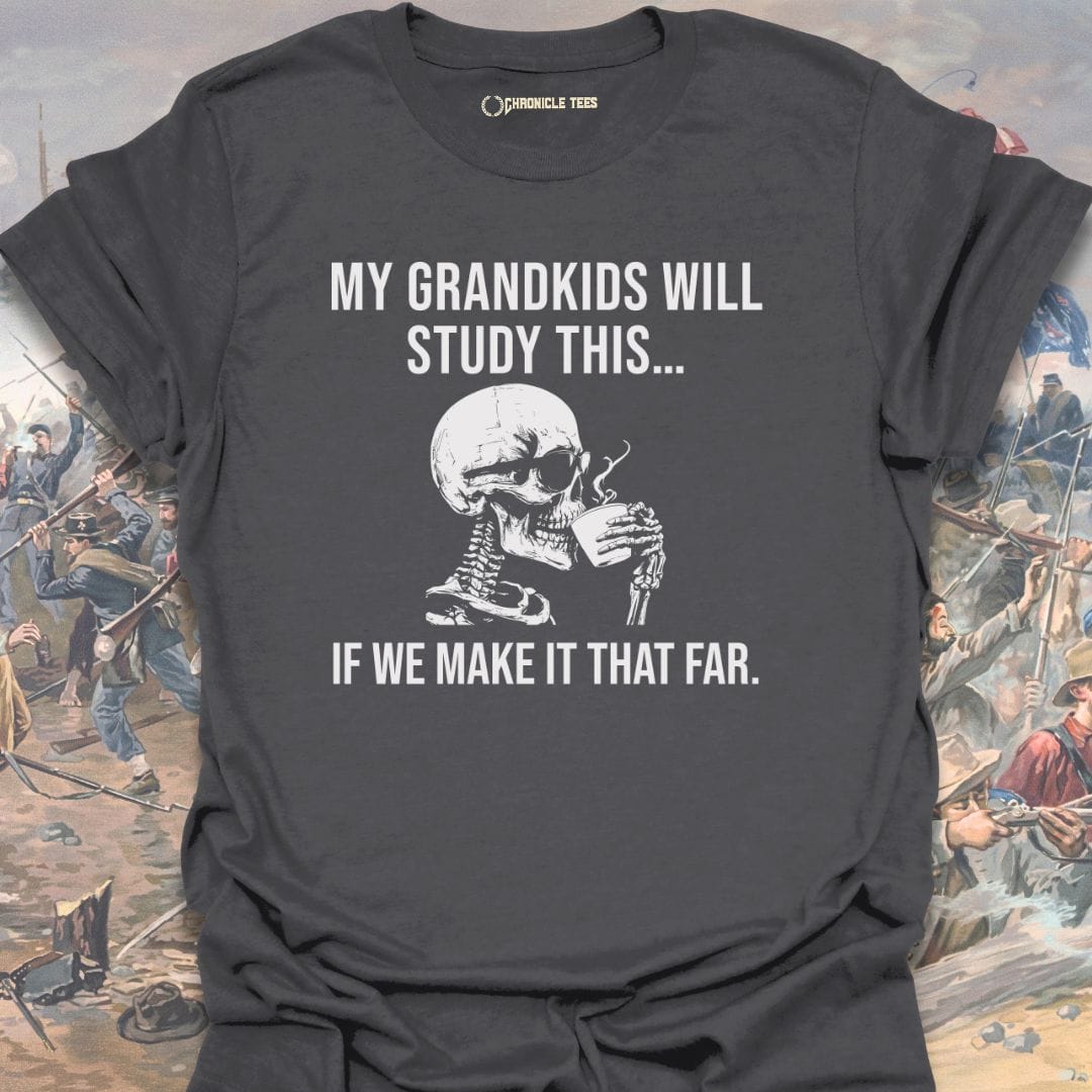 My Grandkids Will Study This... T-shirt