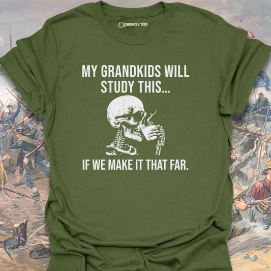 My Grandkids Will Study This... T-shirt