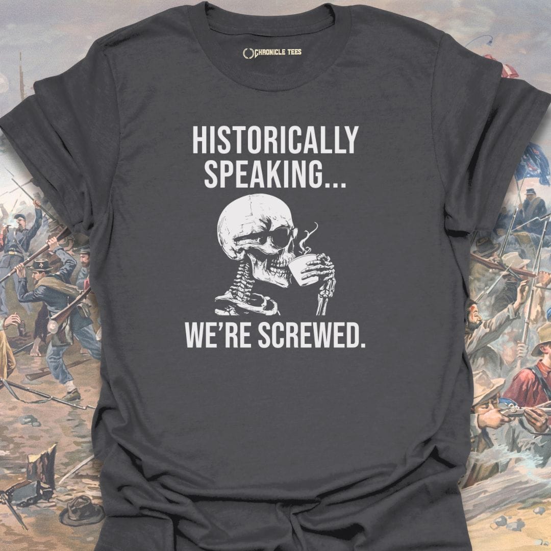 Historically Speaking... T-shirt