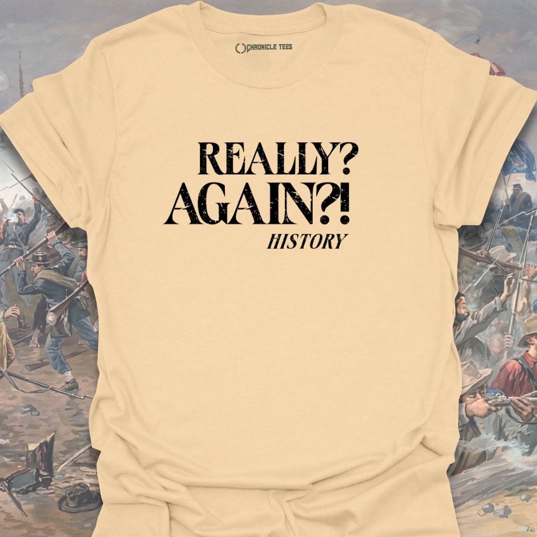 Really? Again?! - History T-shirt