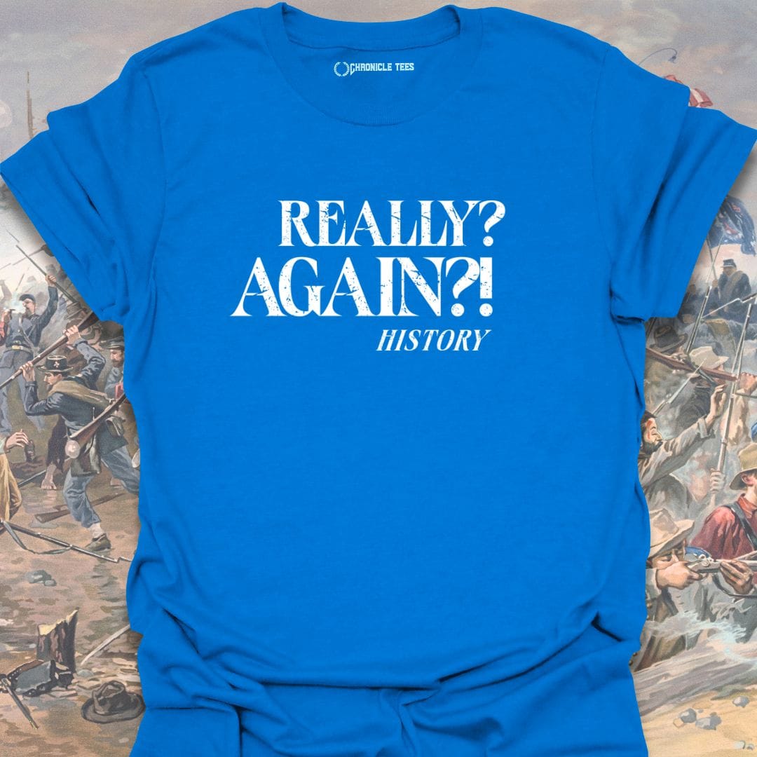 Really? Again?! - History T-shirt