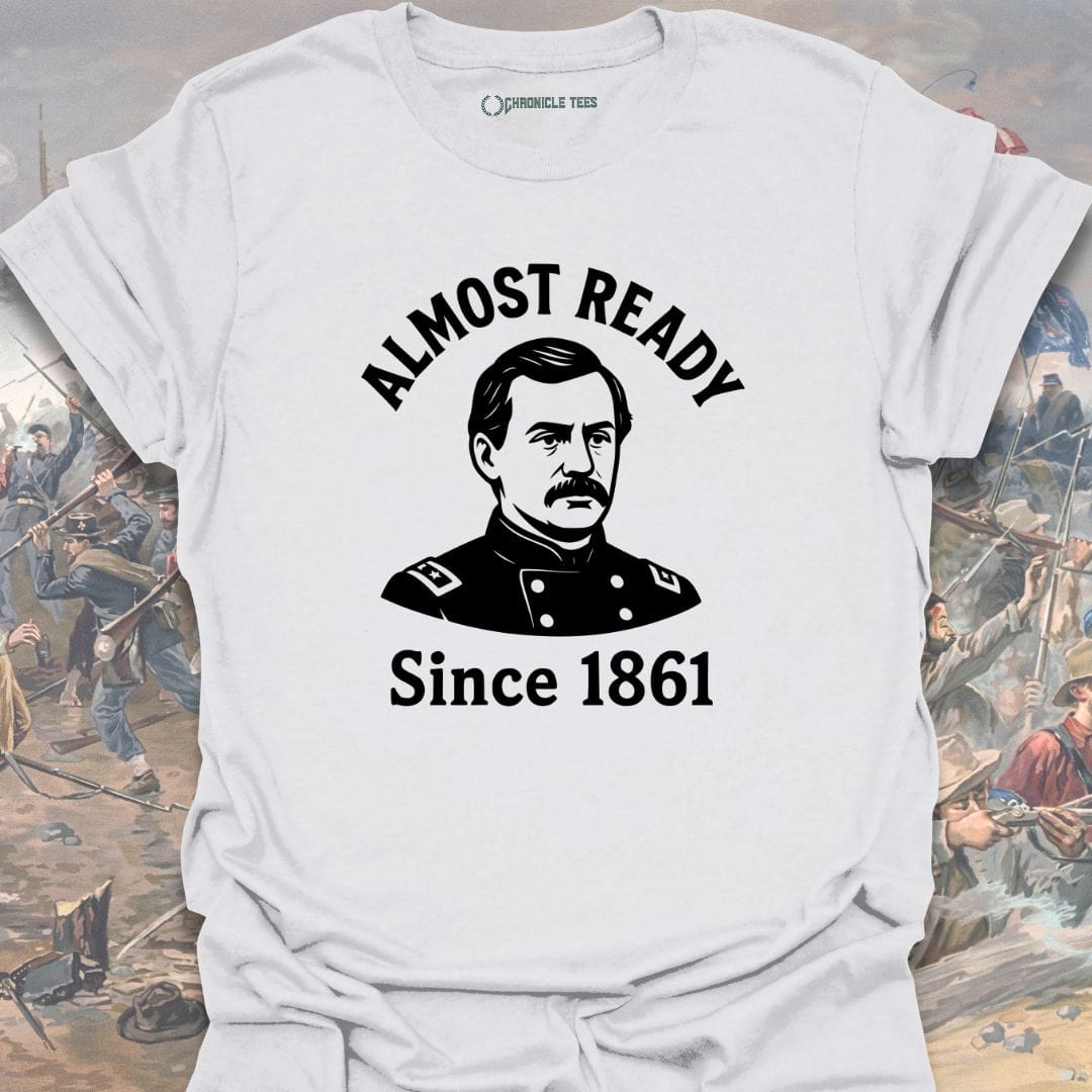 Almost Ready Since 1861 T-shirt