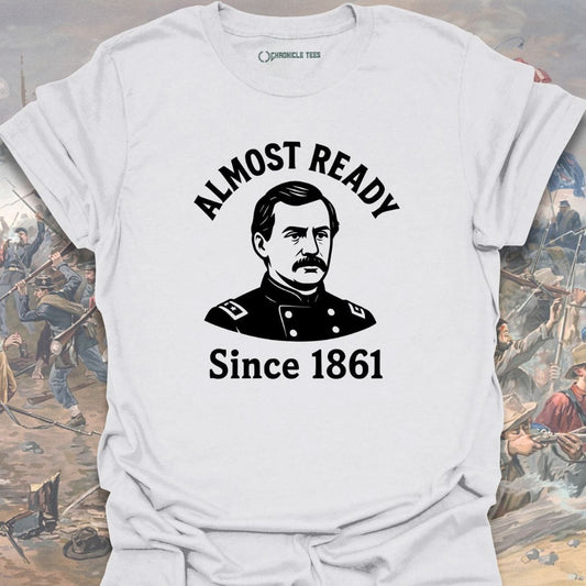 Almost Ready Since 1861 T-shirt