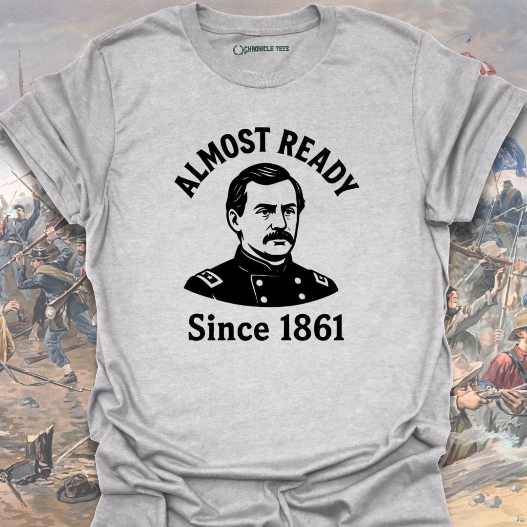 Almost Ready Since 1861 T-shirt