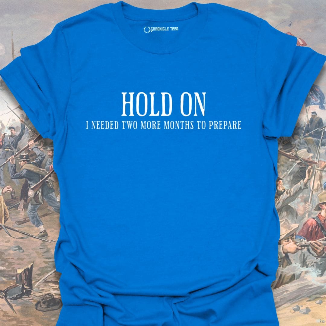 Hold On - I Needed Two More Months... T-shirt