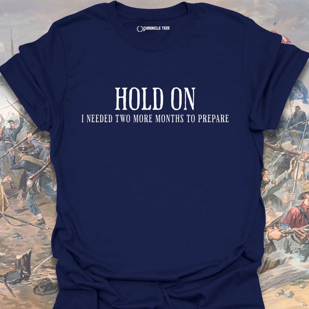 Hold On - I Needed Two More Months... T-shirt
