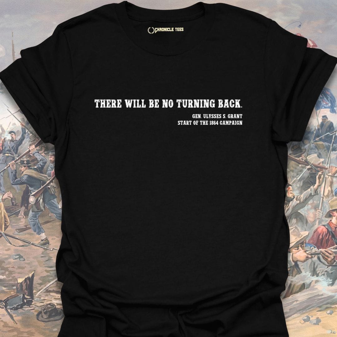 There Will Be No Turning Back - U. S. Grant T-shirt