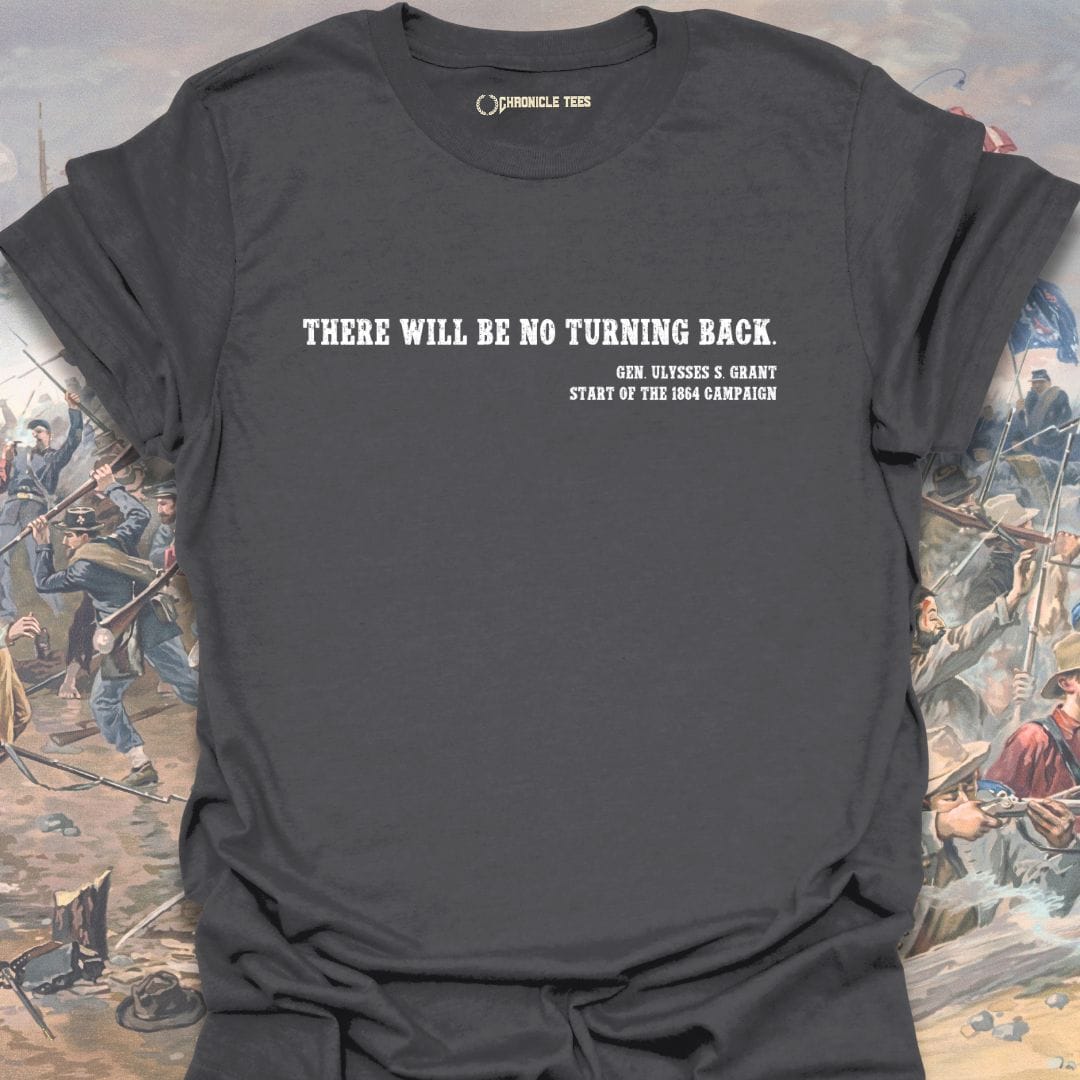 There Will Be No Turning Back - U. S. Grant T-shirt