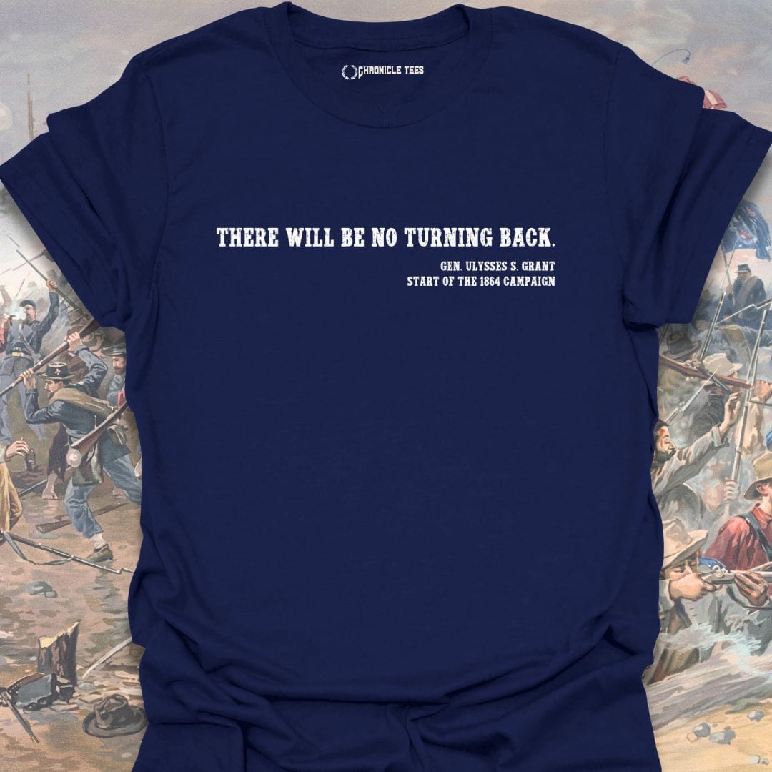 There Will Be No Turning Back - U. S. Grant T-shirt