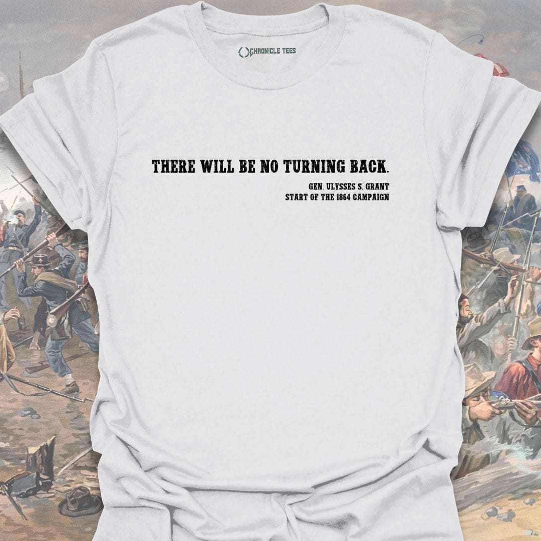 There Will Be No Turning Back - U. S. Grant T-shirt