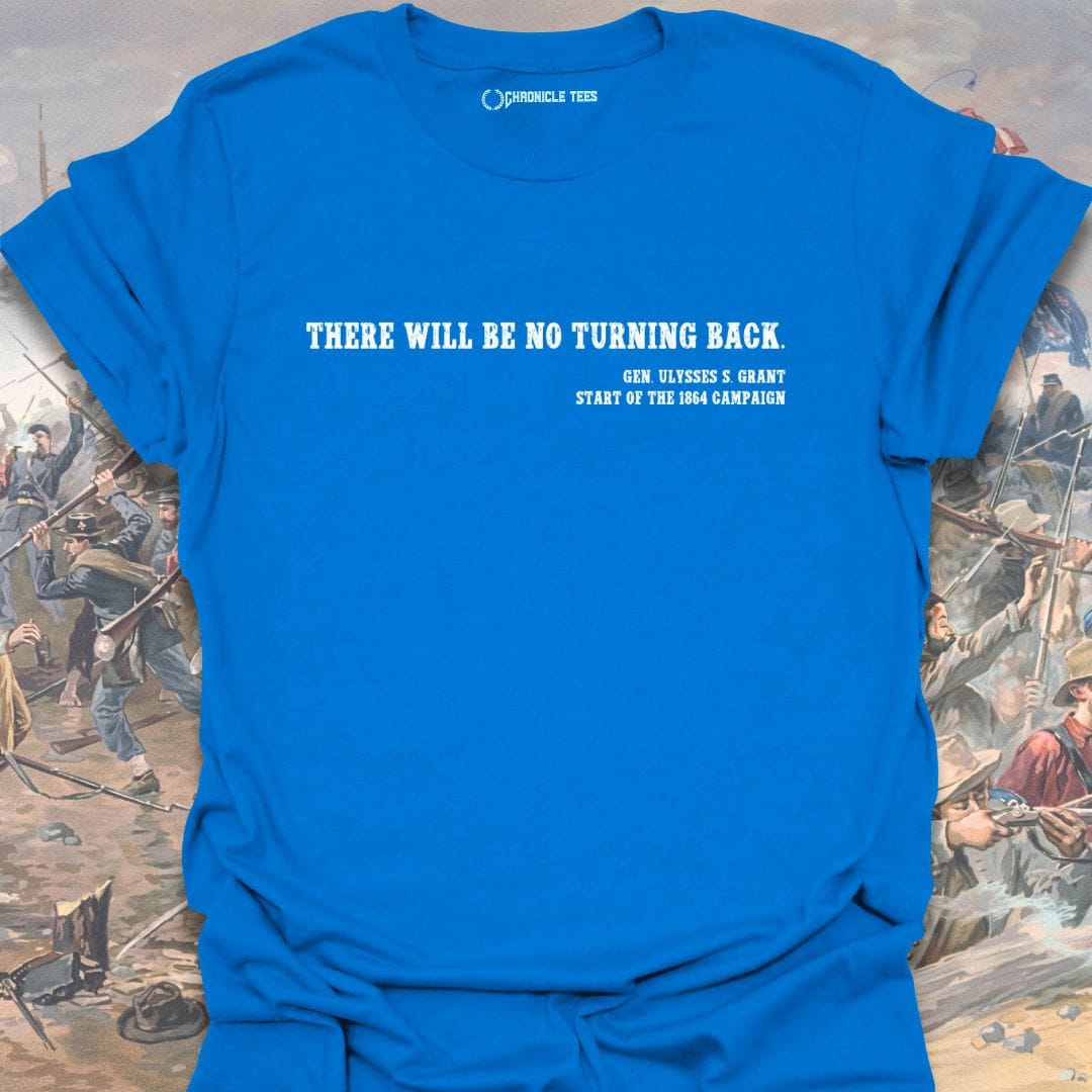 There Will Be No Turning Back - U. S. Grant T-shirt