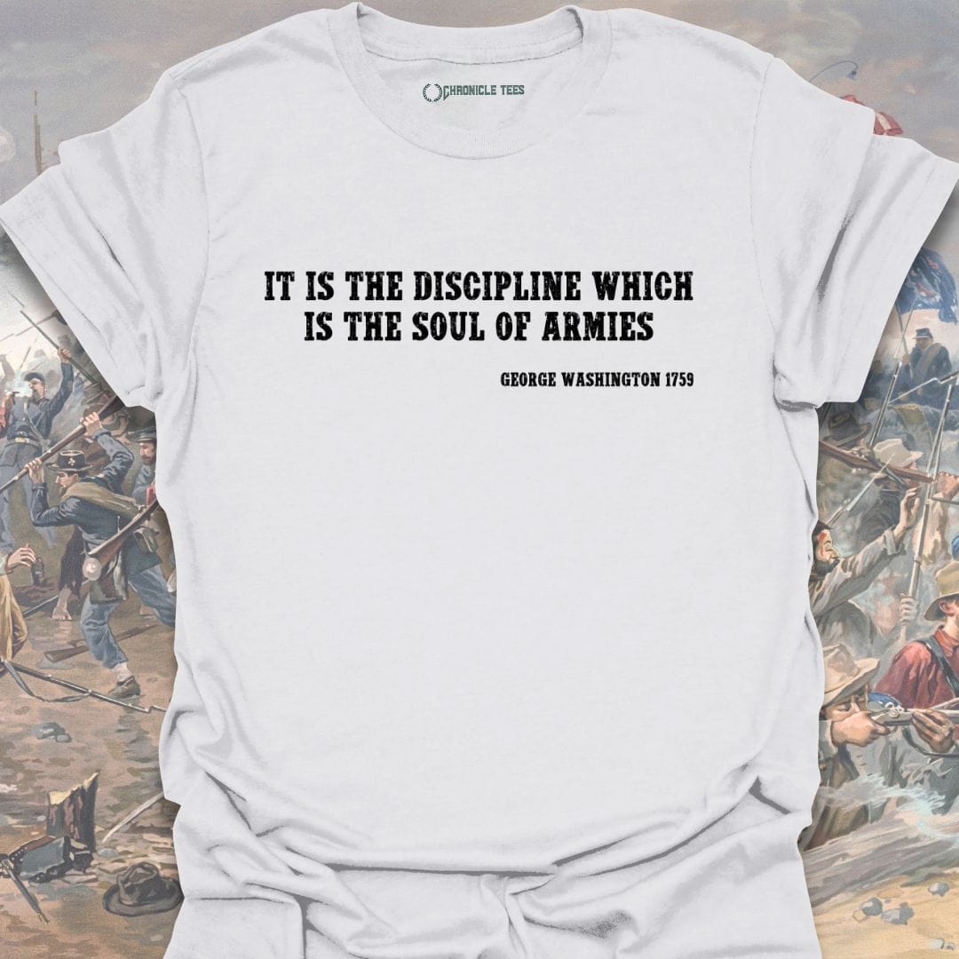 It Is The Discipline... - G. Washington 1759 T-shirt