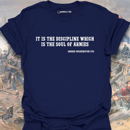 It Is The Discipline... - G. Washington 1759 T-shirt