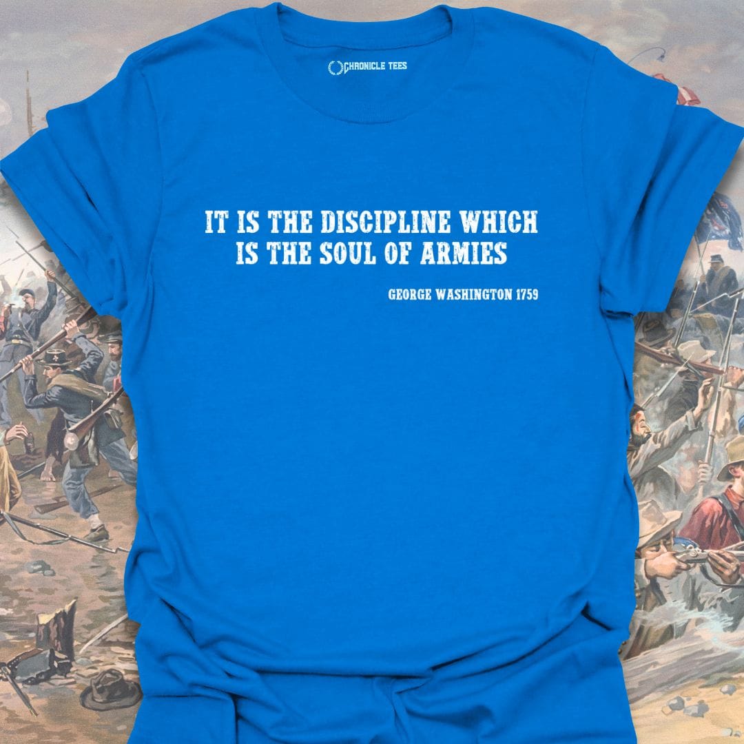 It Is The Discipline... - G. Washington 1759 T-shirt