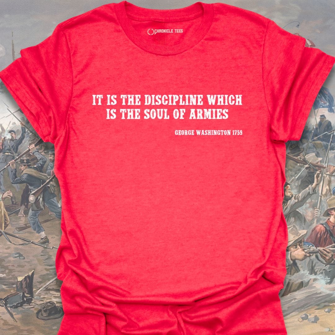 It Is The Discipline... - G. Washington 1759 T-shirt