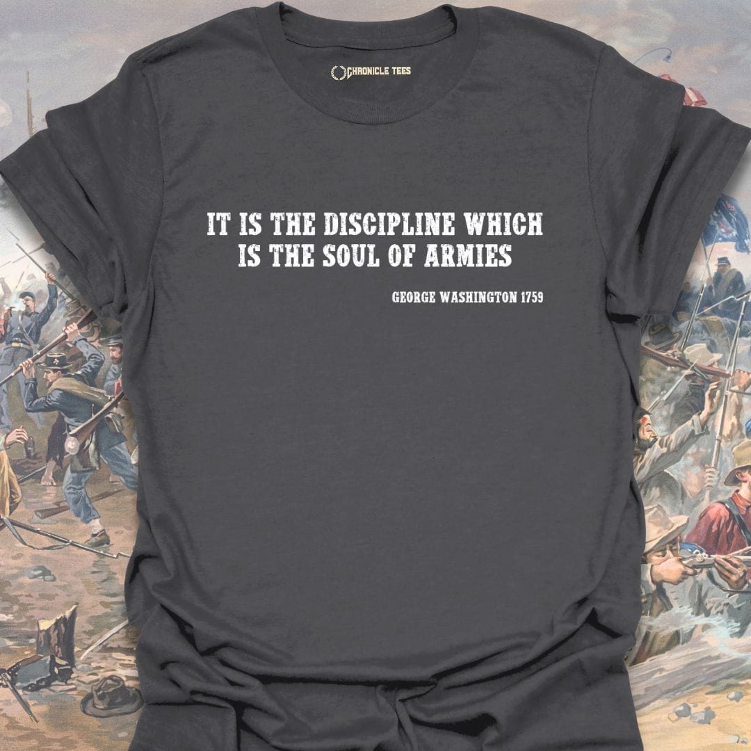 It Is The Discipline... - G. Washington 1759 T-shirt