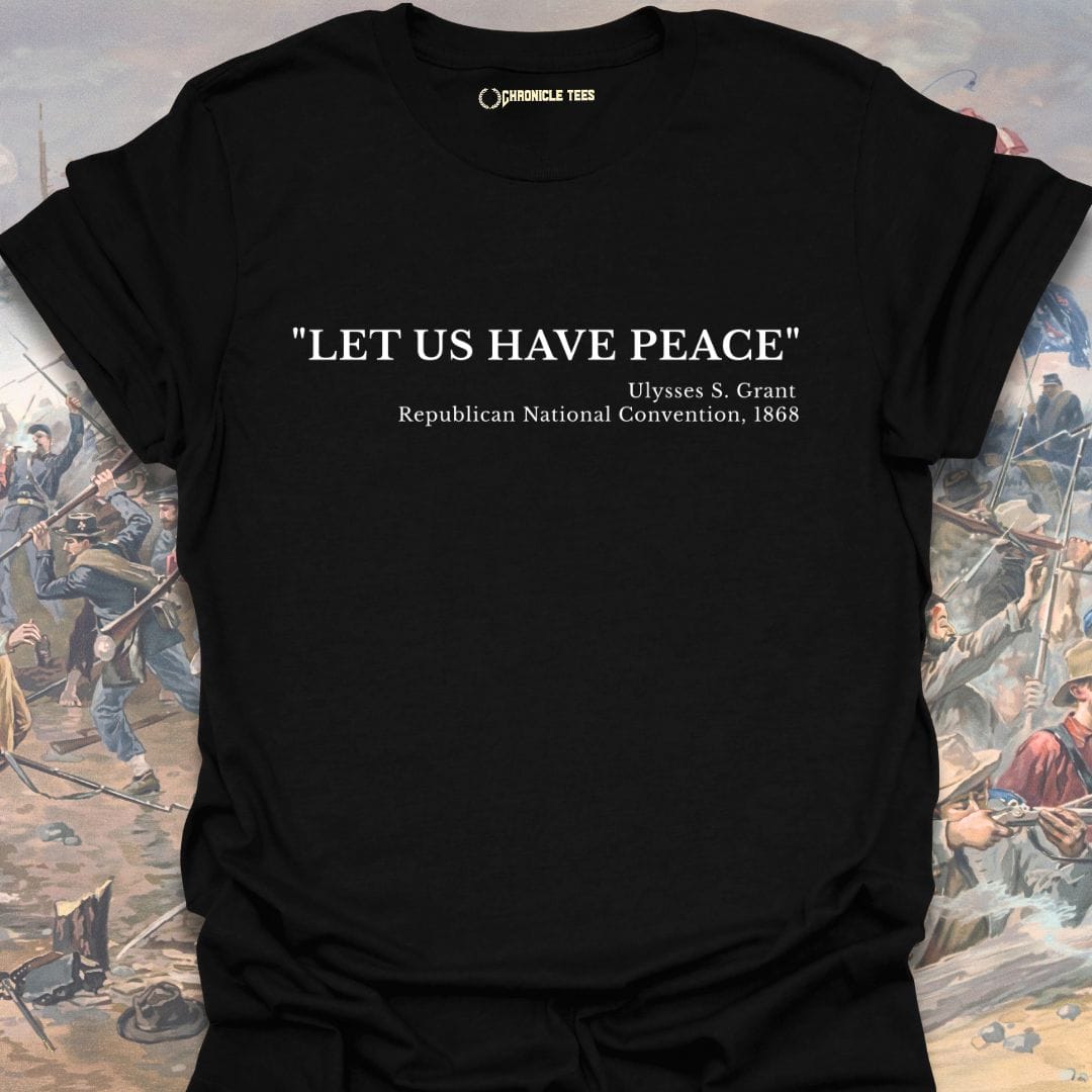 Let Us Have Peace - Ulysses S. Grant 1868 T-shirt