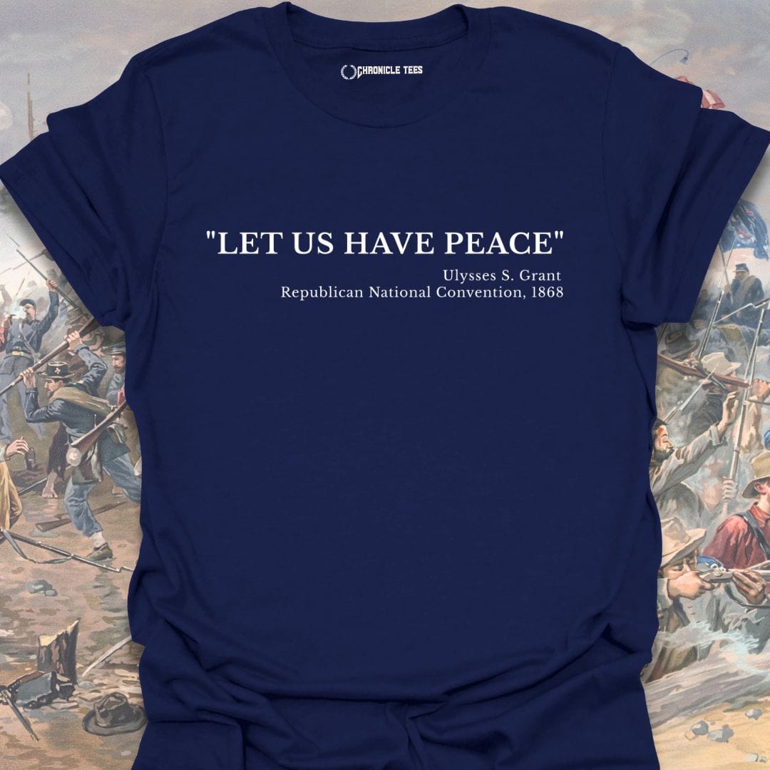 Let Us Have Peace - Ulysses S. Grant 1868 T-shirt