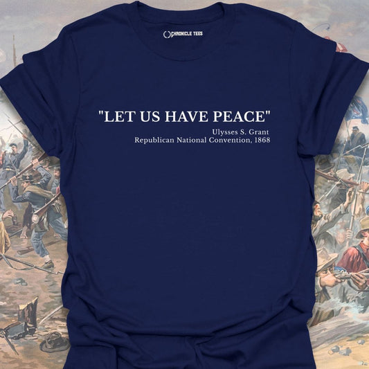 Let Us Have Peace U. S. Grant T-shirt