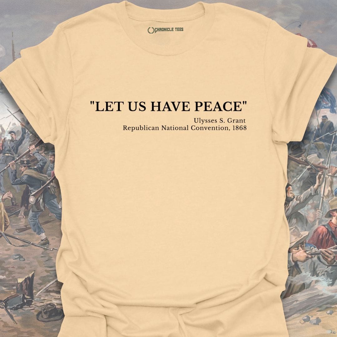 Let Us Have Peace - Ulysses S. Grant 1868 T-shirt