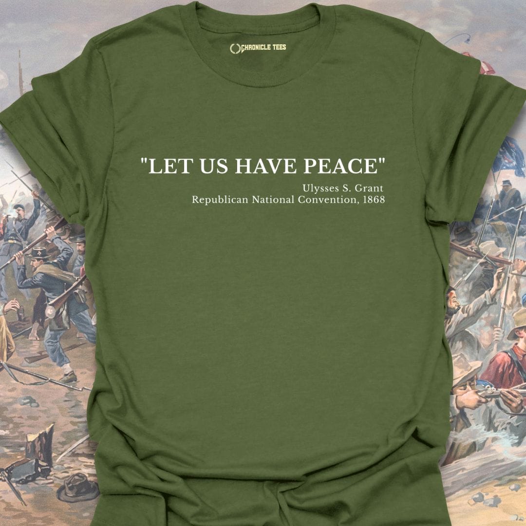 Let Us Have Peace - Ulysses S. Grant 1868 T-shirt