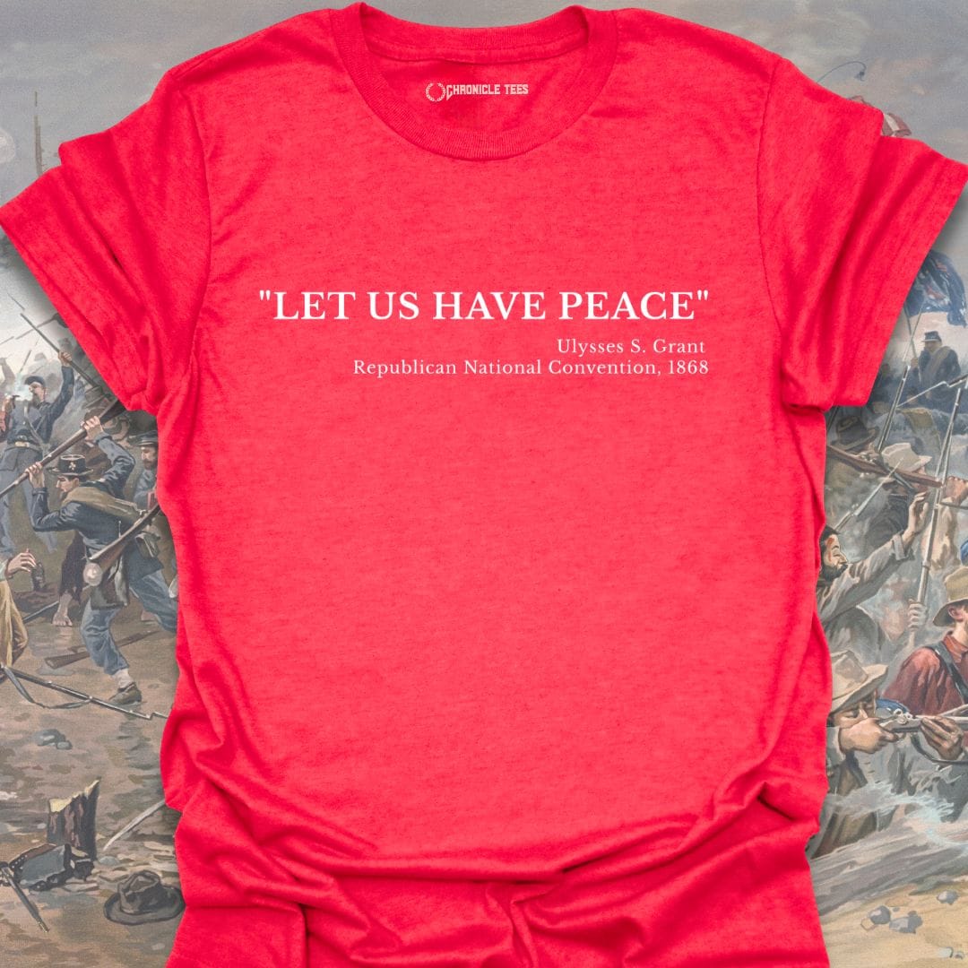 Let Us Have Peace - Ulysses S. Grant 1868 T-shirt