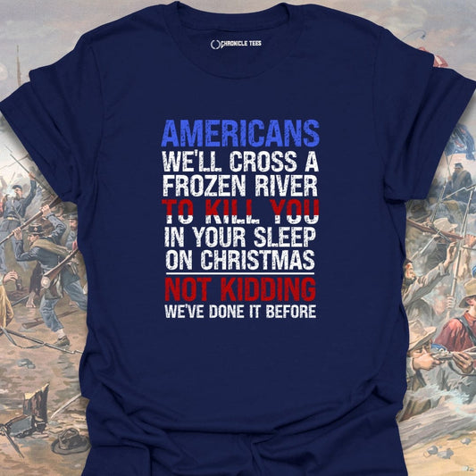 Americans We'll Cross A Frozen River... T-shirt