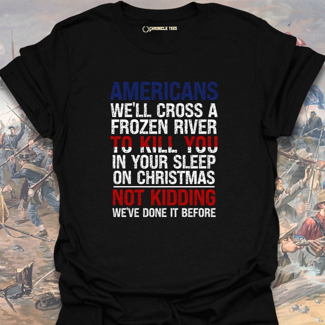 Americans We'll Cross A Frozen River... T-shirt