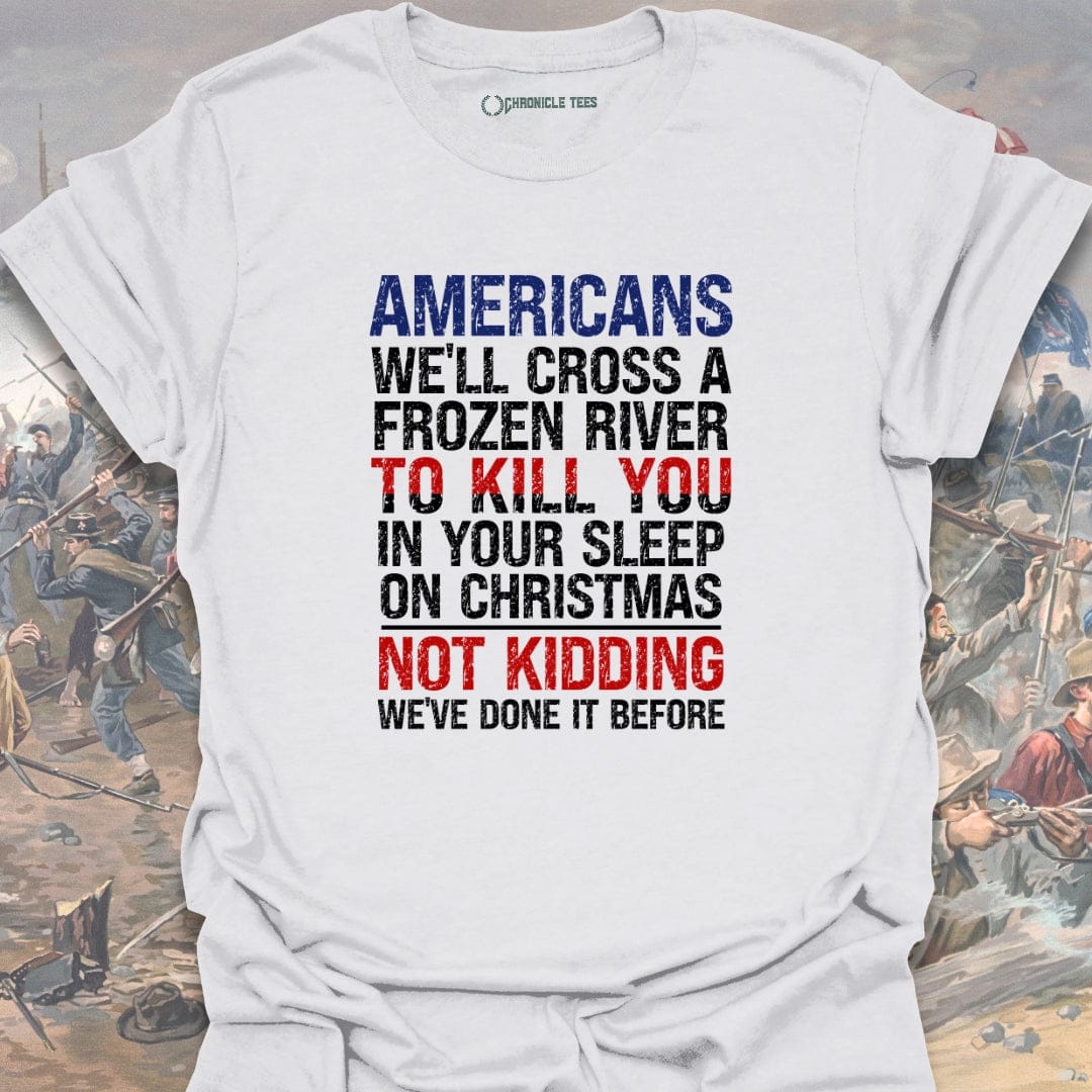 Americans We'll Cross A Frozen River... T-shirt