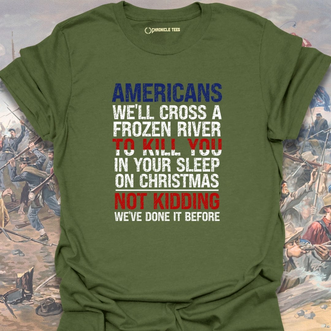 Americans We'll Cross A Frozen River... T-shirt