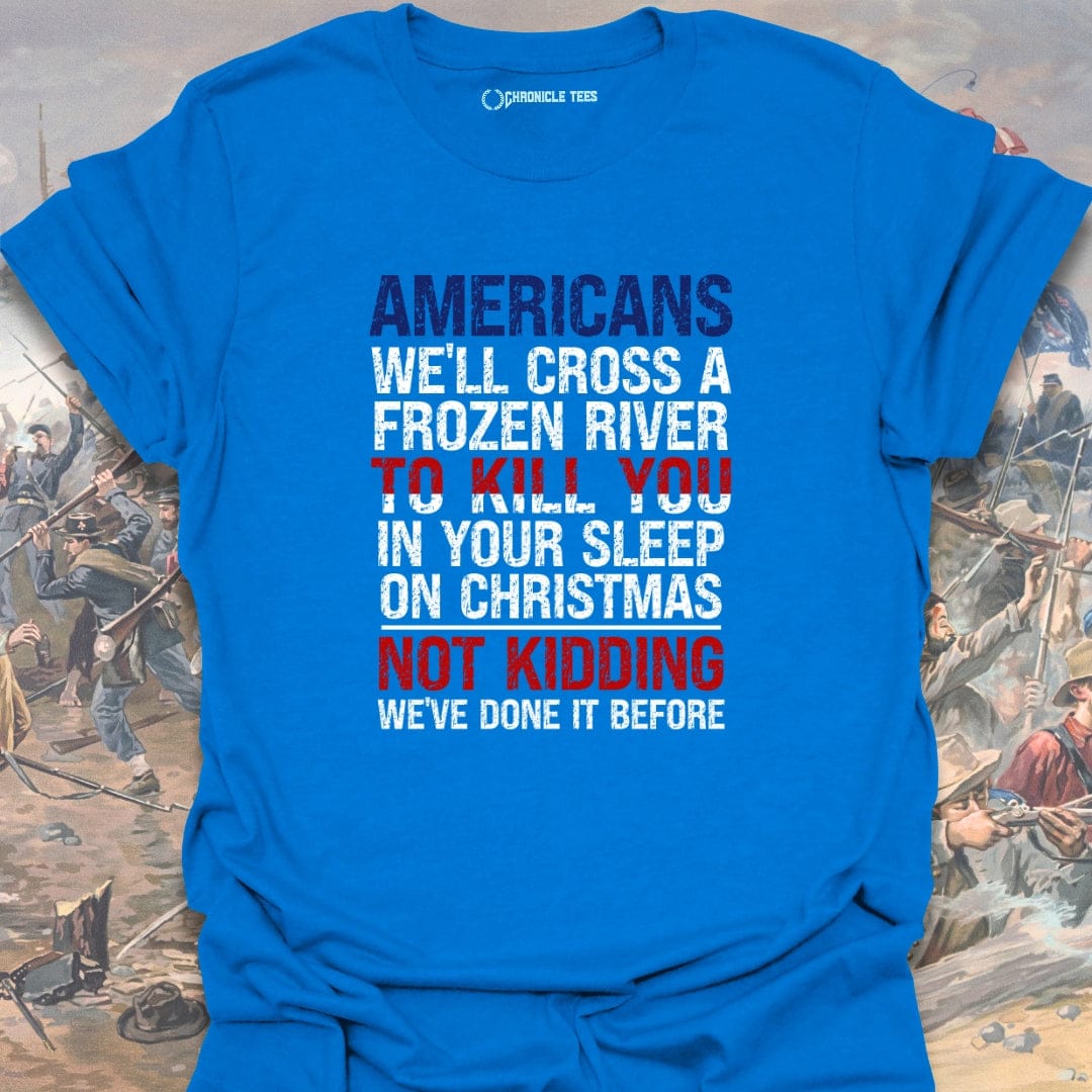 Americans We'll Cross A Frozen River... T-shirt