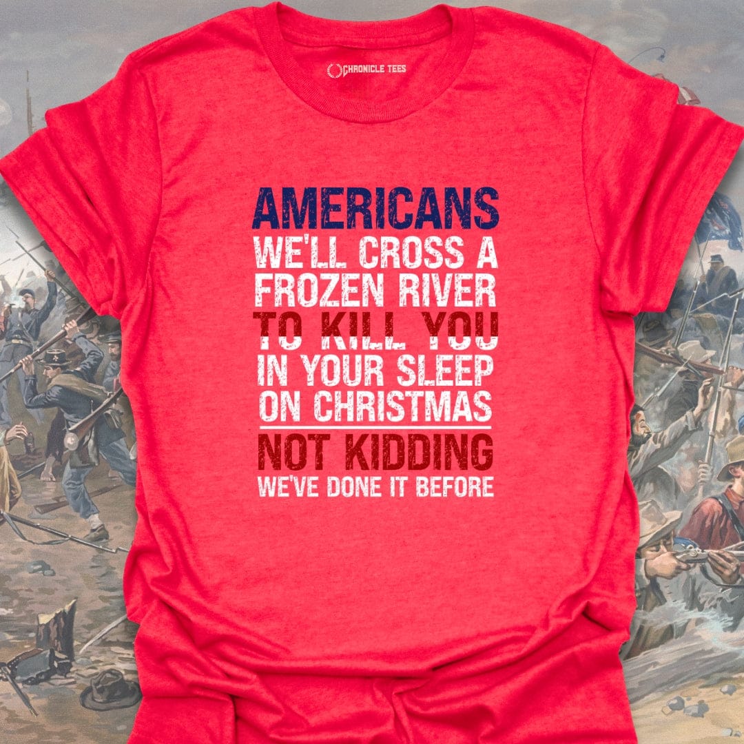 Americans We'll Cross A Frozen River... T-shirt