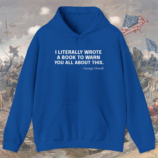 I Literally Wrote A Book - George Orwell Hoodie