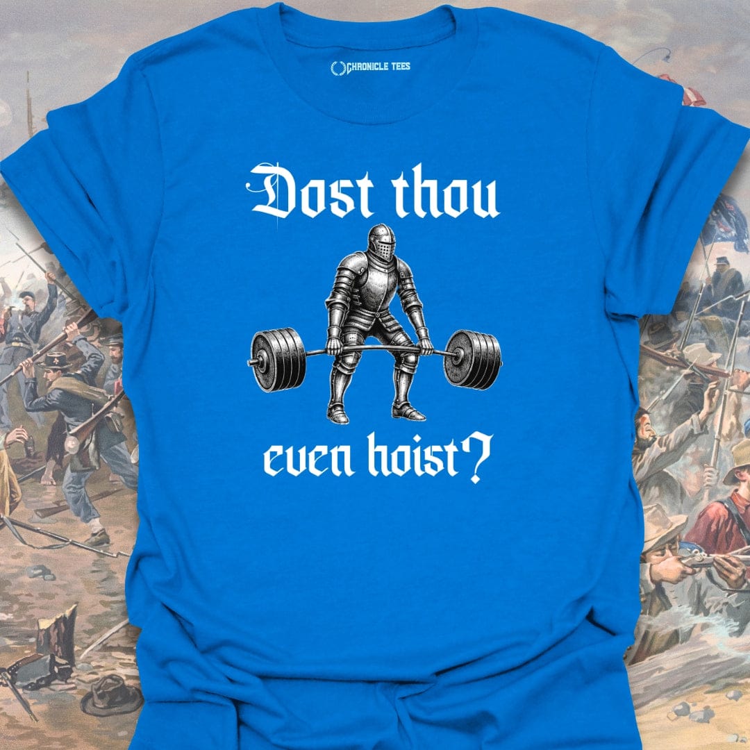 Dost Thou Even Hoist? T-shirt