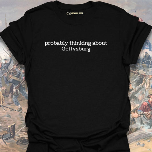 Thinking about Gettysburg T-shirt