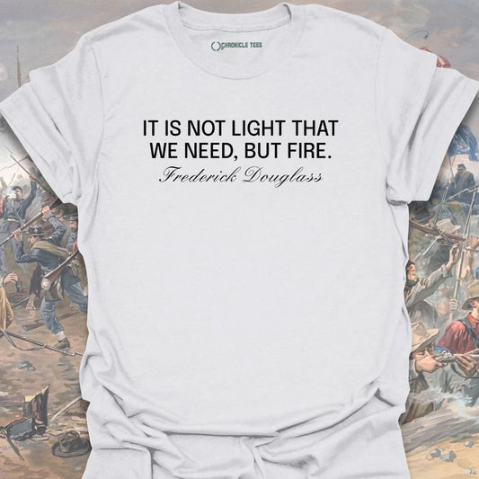 Not Light, But Fire T-shirt
