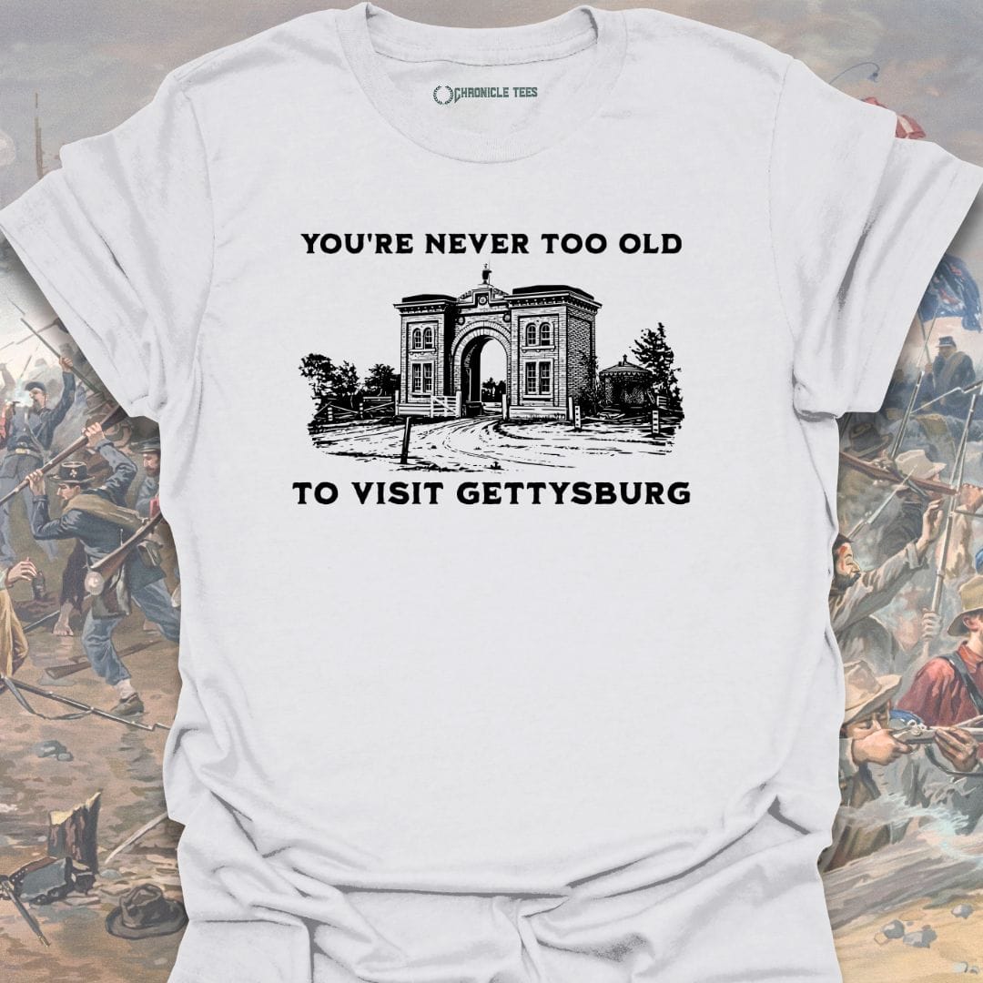 You're Never Too Old T-shirt