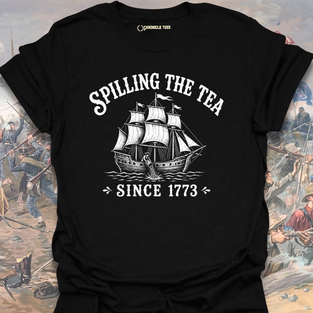 Spilling The Tea Since 1773 T-shirt