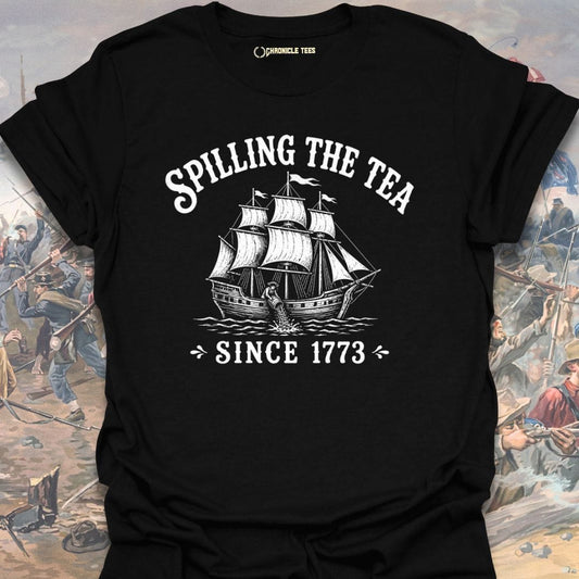 Spilling The Tea Since 1773 T-shirt