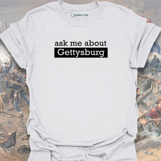 Ask Me About Gettysburg T-shirt