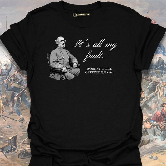 It's All My Fault - Robert E. Lee T-shirt