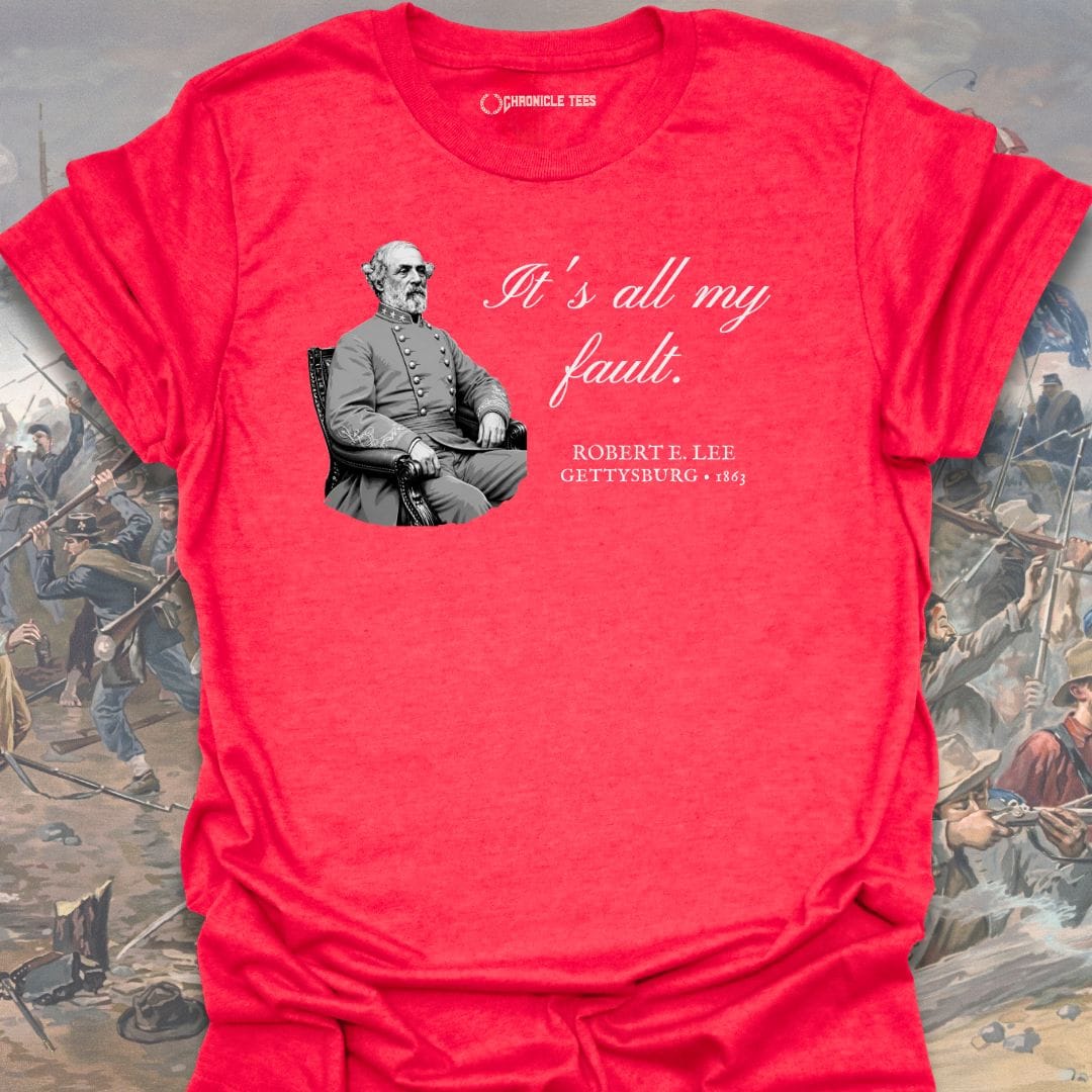 It's All My Fault - Robert E. Lee T-shirt