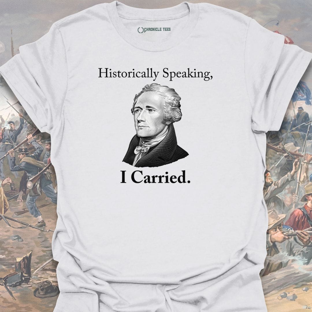 Historically Speaking, I Carried T-shirt