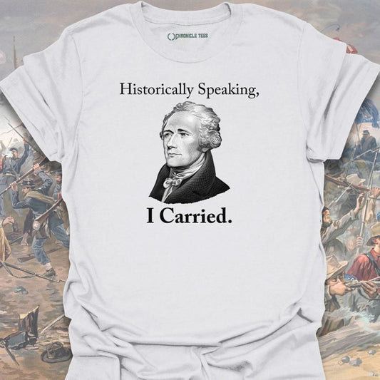 Historically Speaking, I Carried T-shirt