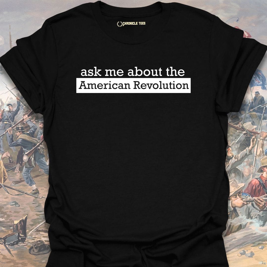 Ask me about American Revolution T-shirt