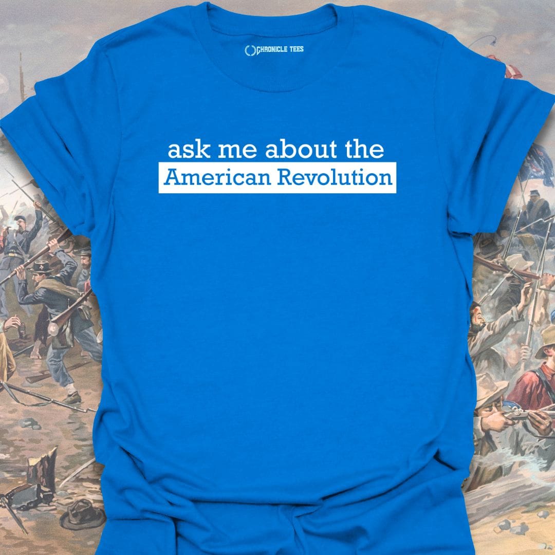 Ask me about American Revolution T-shirt